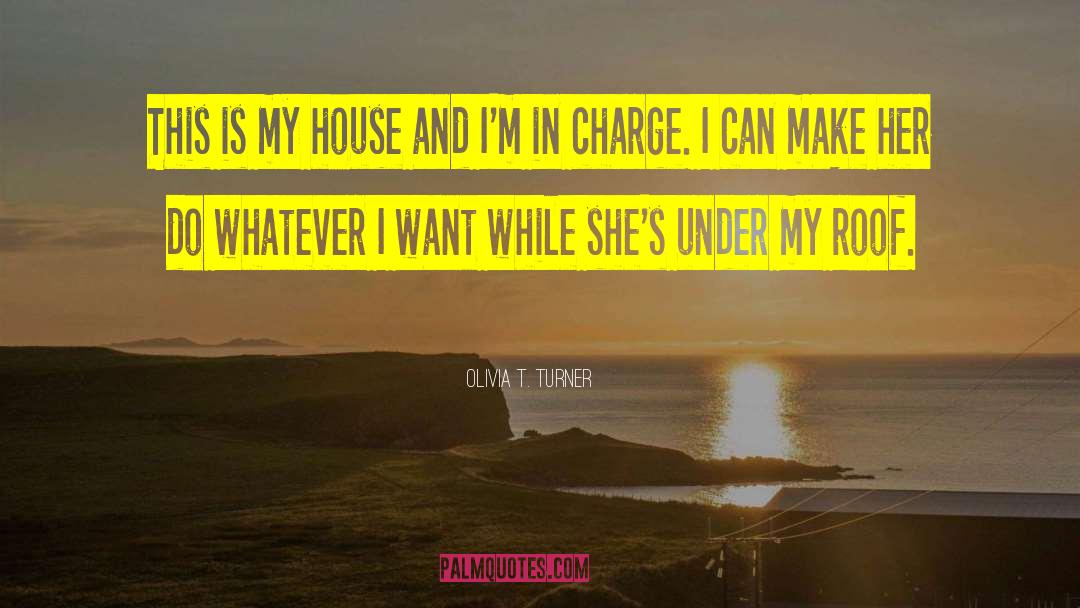 Olivia T. Turner Quotes: This is my house and