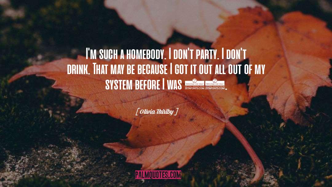Olivia Thirlby Quotes: I'm such a homebody. I