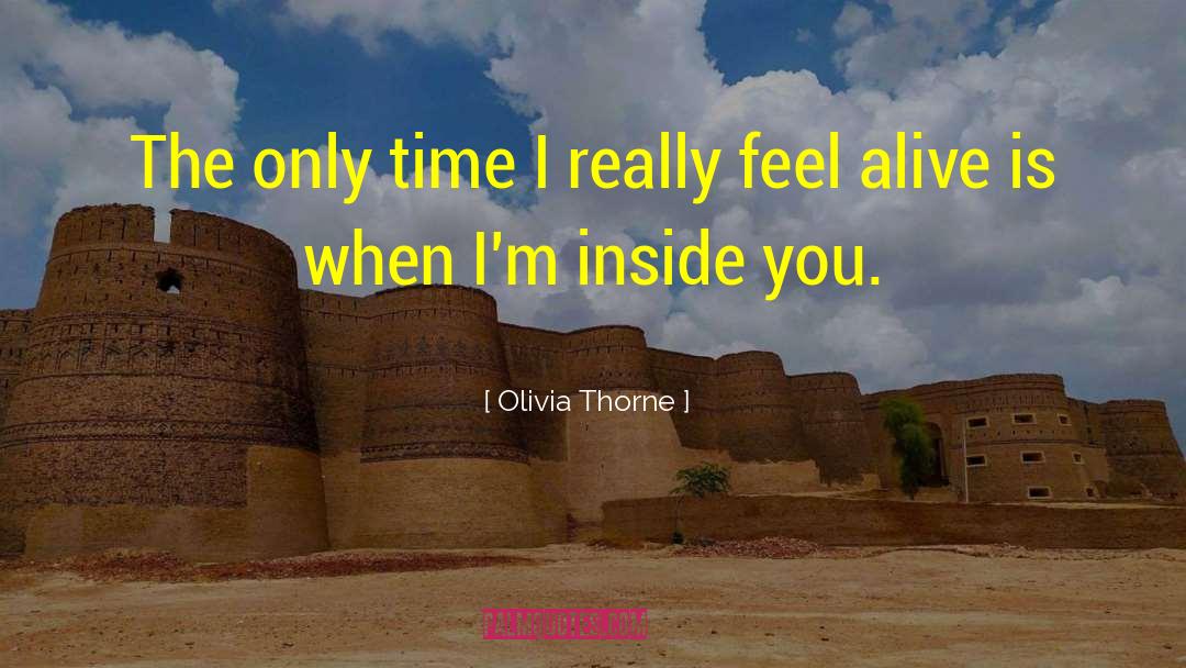 Olivia Thorne Quotes: The only time I really