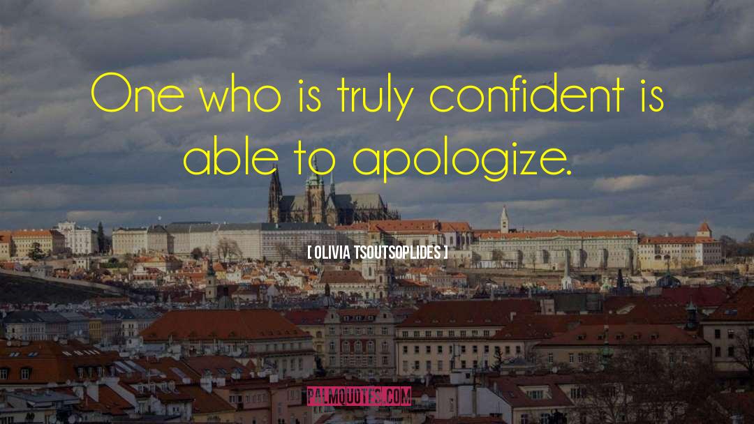 Olivia Tsoutsoplides Quotes: One who is truly confident