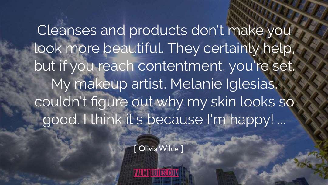 Olivia Wilde Quotes: Cleanses and products don't make