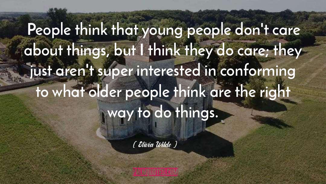 Olivia Wilde Quotes: People think that young people