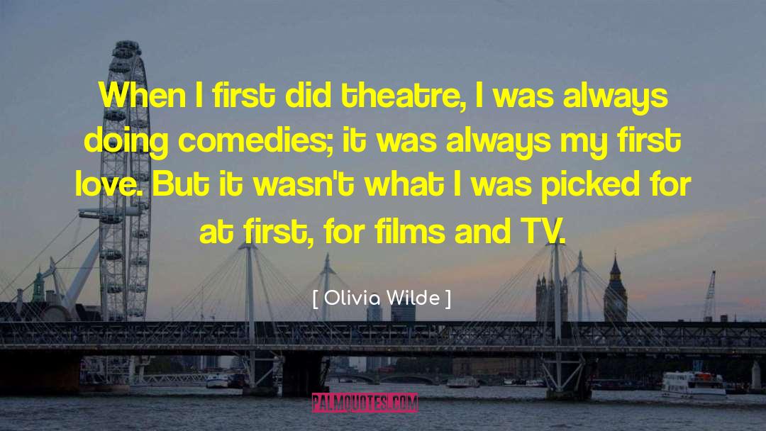 Olivia Wilde Quotes: When I first did theatre,