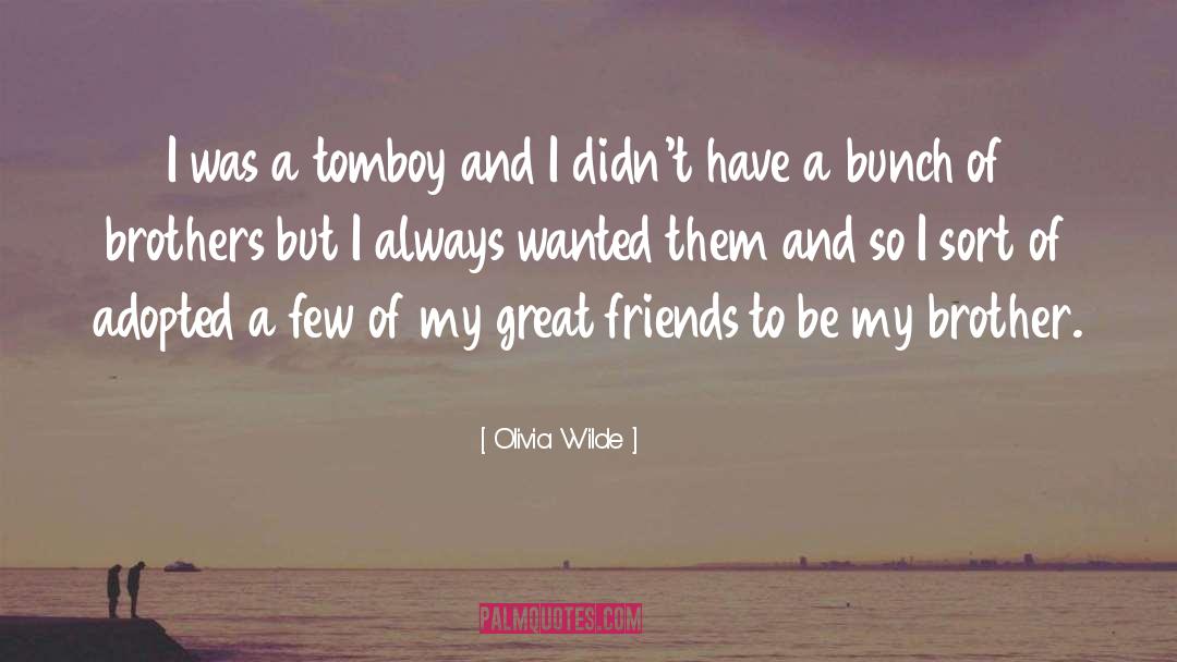 Olivia Wilde Quotes: I was a tomboy and