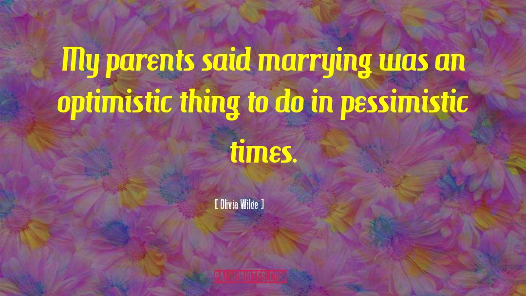 Olivia Wilde Quotes: My parents said marrying was