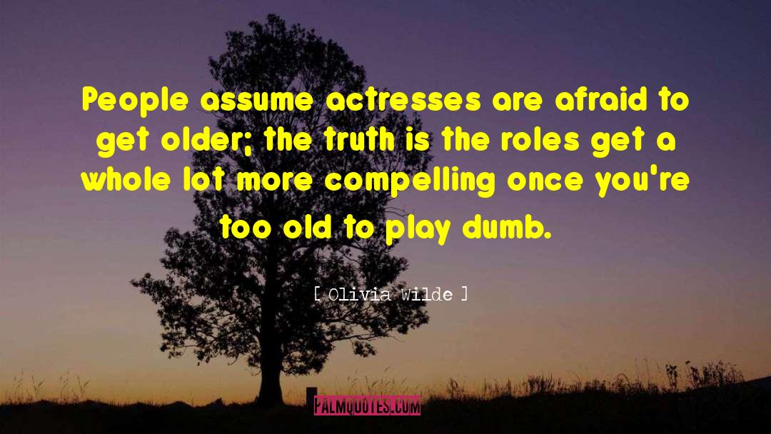 Olivia Wilde Quotes: People assume actresses are afraid