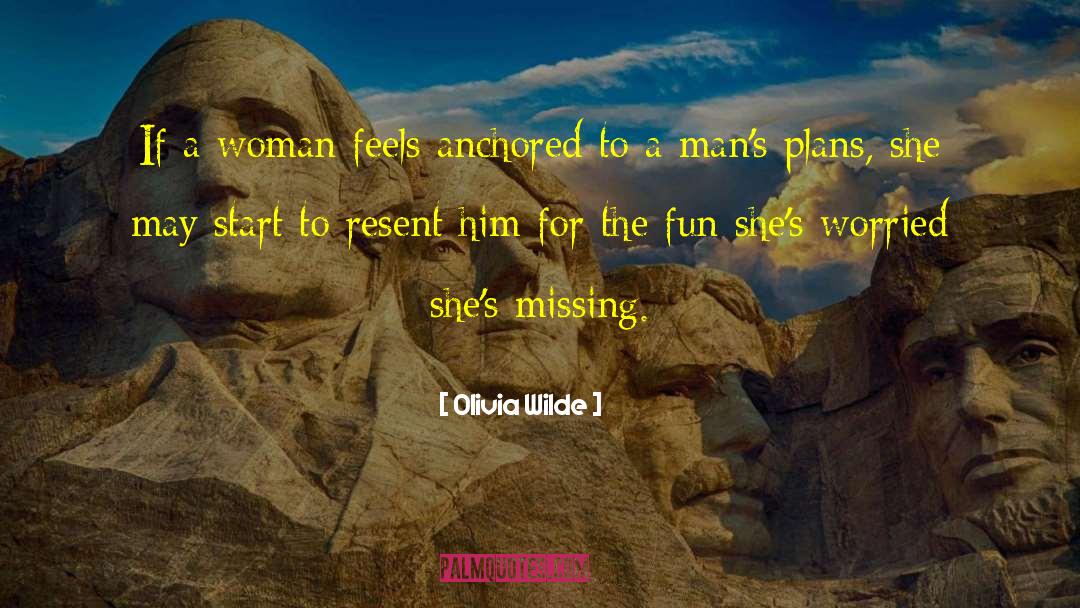 Olivia Wilde Quotes: If a woman feels anchored