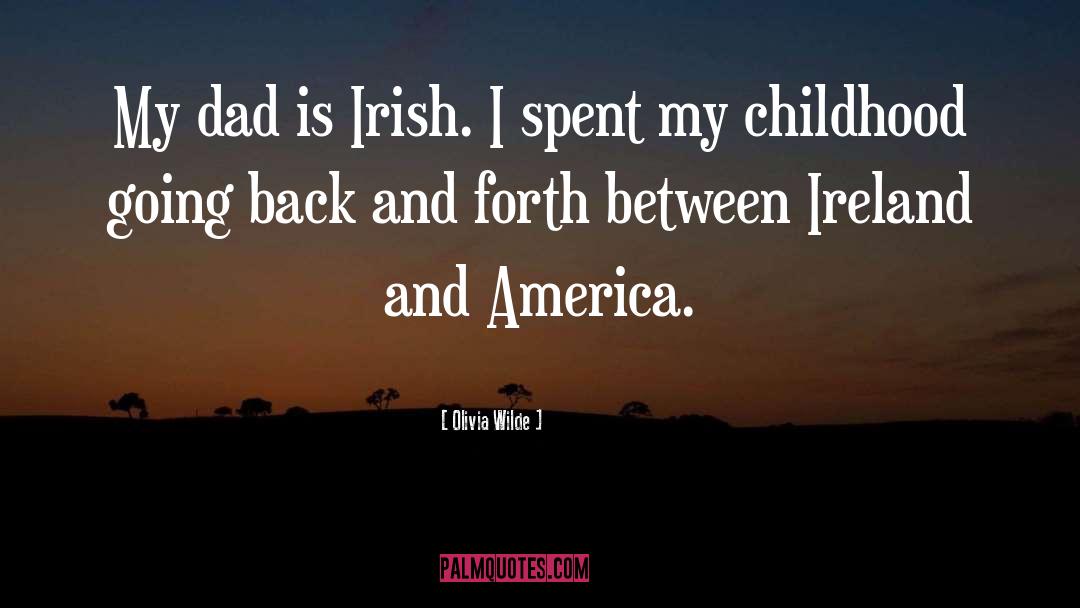 Olivia Wilde Quotes: My dad is Irish. I