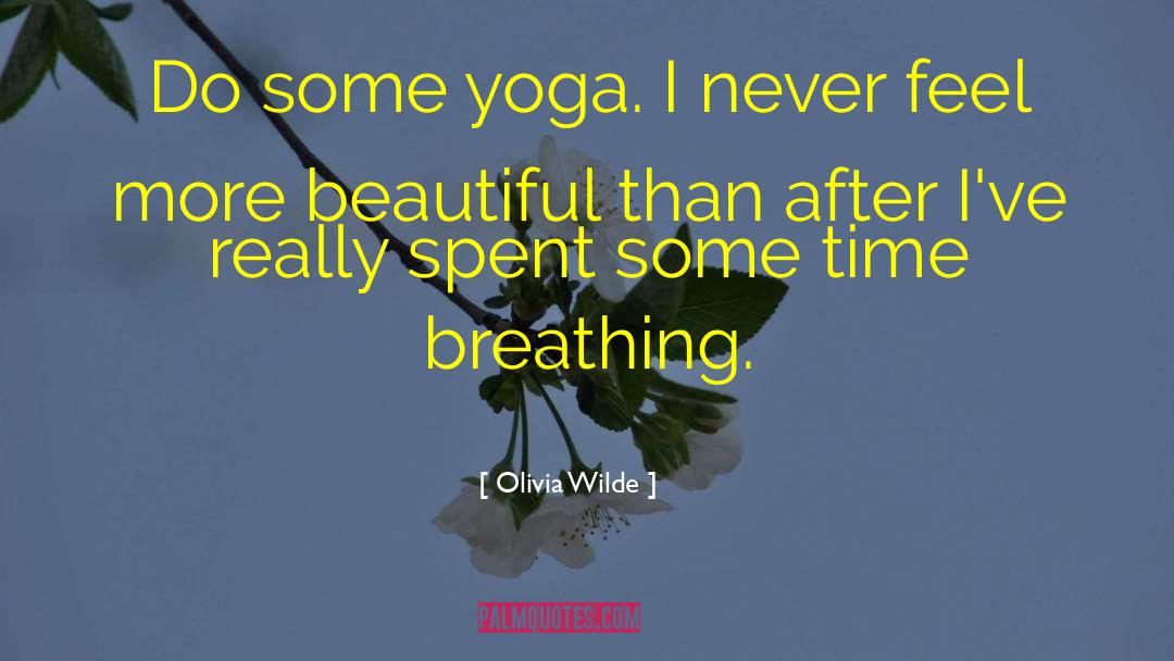 Olivia Wilde Quotes: Do some yoga. I never