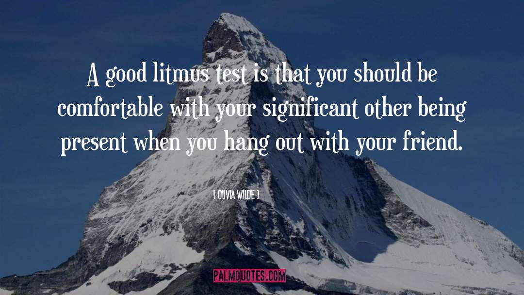 Olivia Wilde Quotes: A good litmus test is