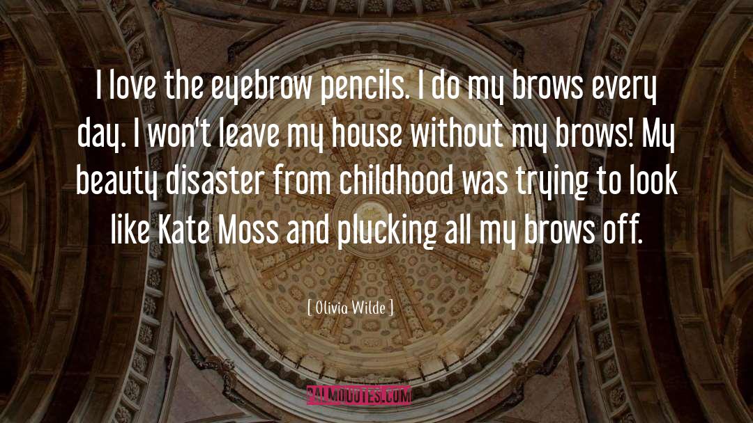 Olivia Wilde Quotes: I love the eyebrow pencils.