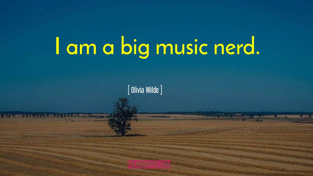 Olivia Wilde Quotes: I am a big music