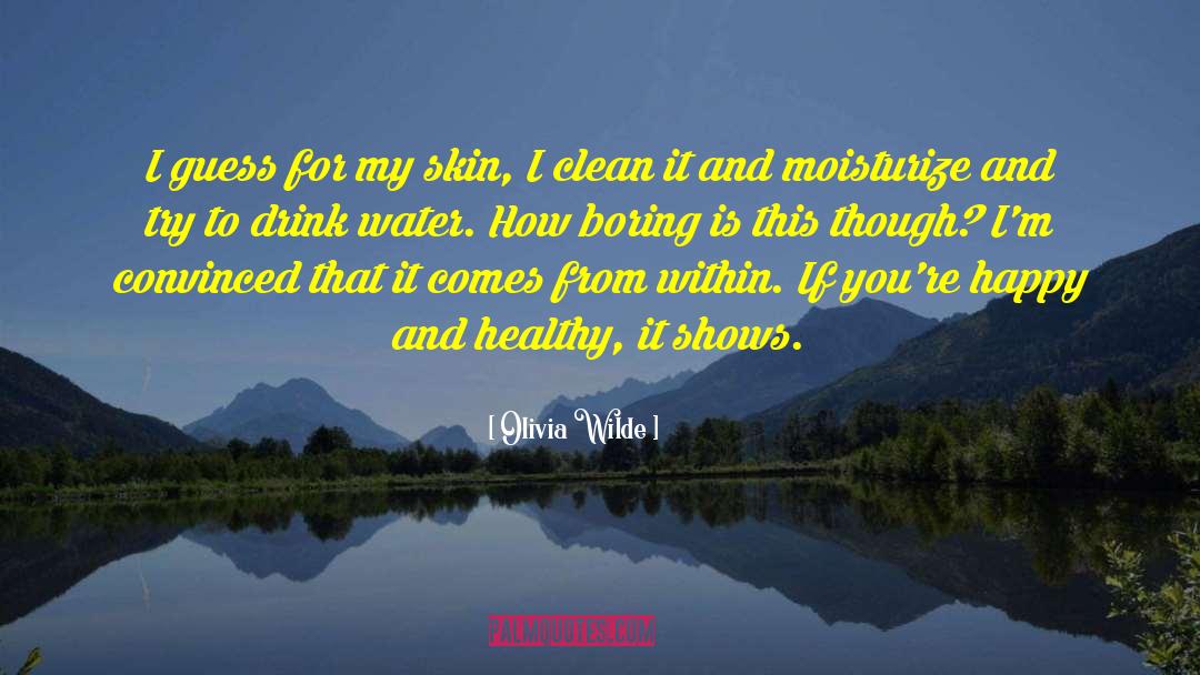 Olivia Wilde Quotes: I guess for my skin,