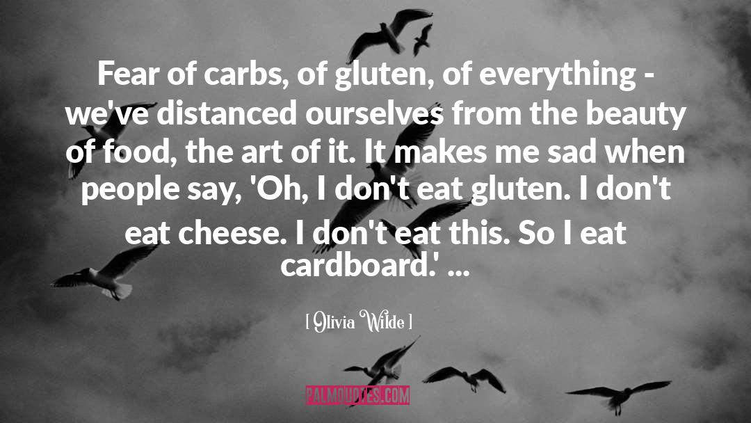 Olivia Wilde Quotes: Fear of carbs, of gluten,