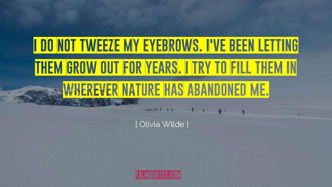 Olivia Wilde Quotes: I do not tweeze my