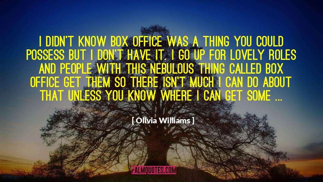 Olivia Williams Quotes: I didn't know box office