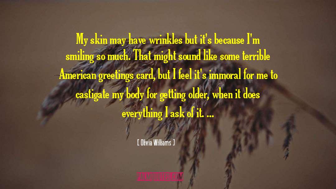 Olivia Williams Quotes: My skin may have wrinkles