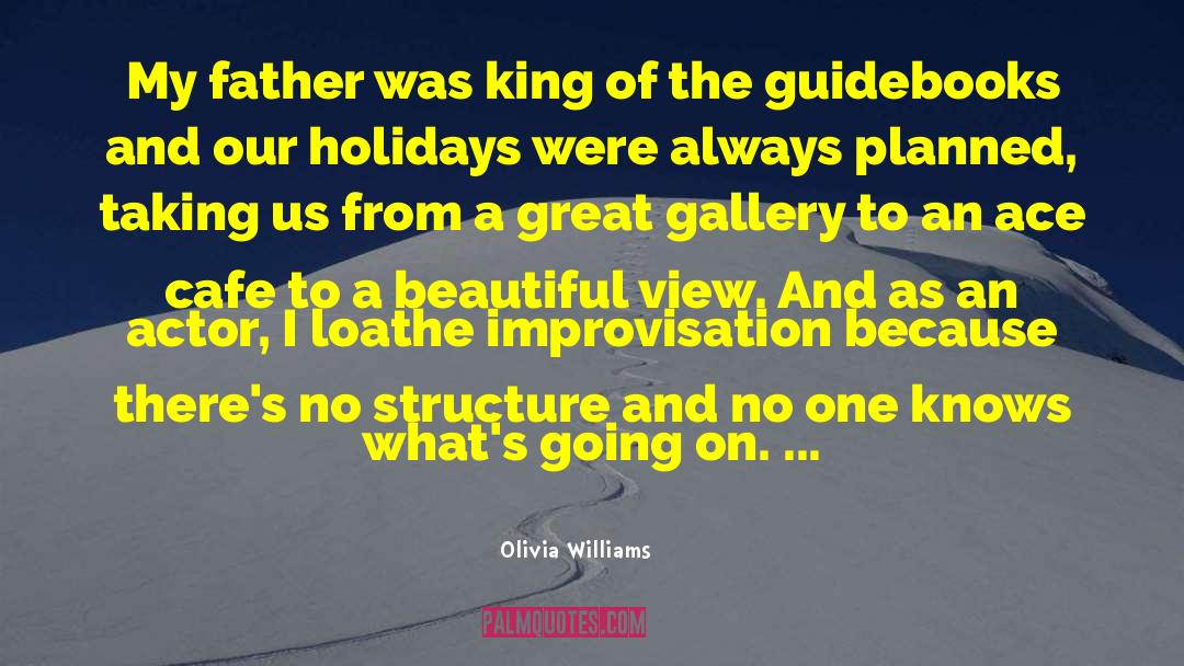 Olivia Williams Quotes: My father was king of