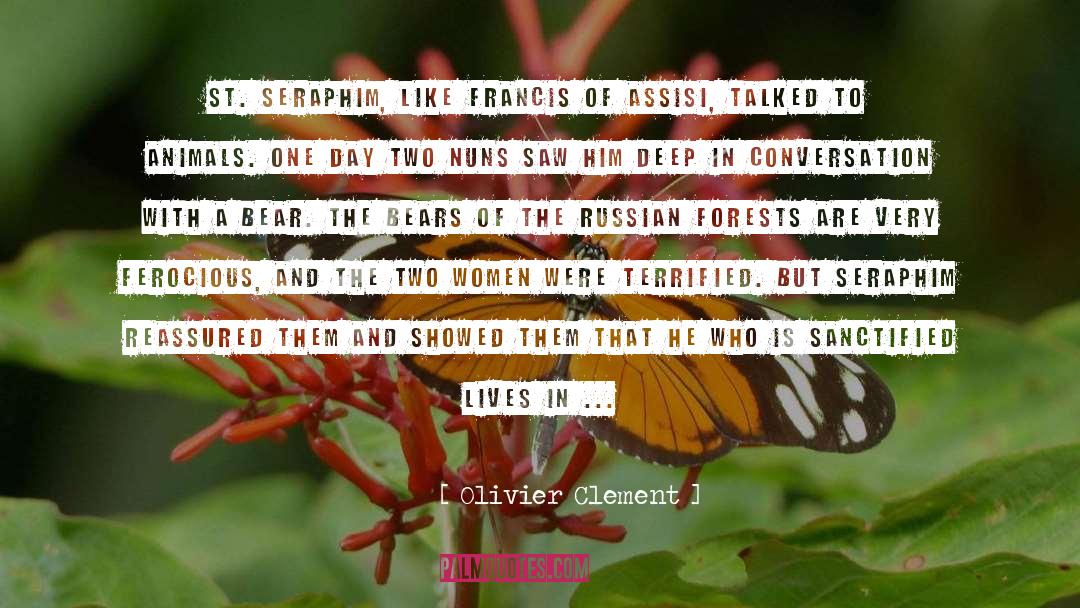 Olivier Clement Quotes: St. Seraphim, like Francis of
