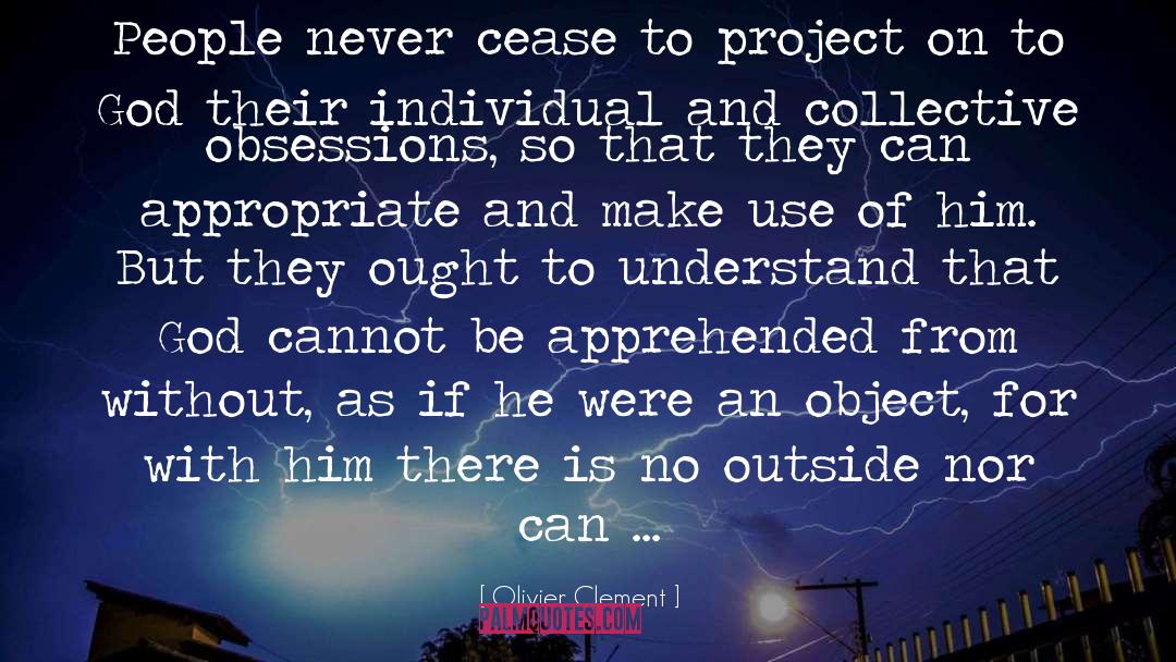 Olivier Clement Quotes: People never cease to project