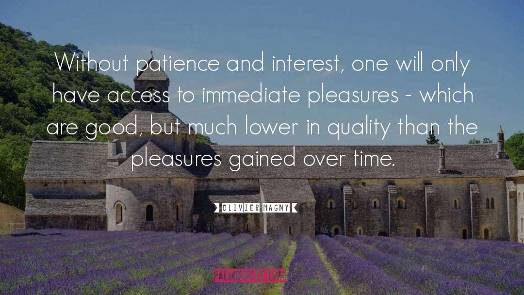 Olivier Magny Quotes: Without patience and interest, one