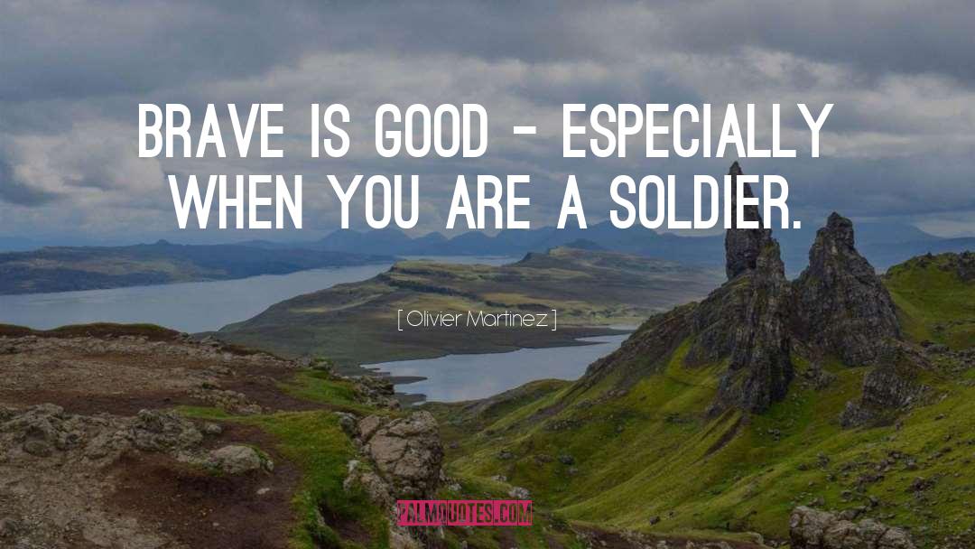 Olivier Martinez Quotes: Brave is good - especially