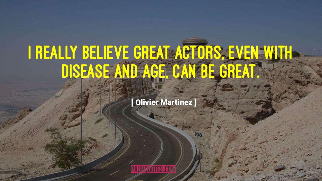 Olivier Martinez Quotes: I really believe great actors,