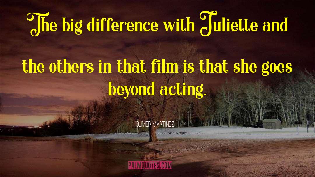 Olivier Martinez Quotes: The big difference with Juliette