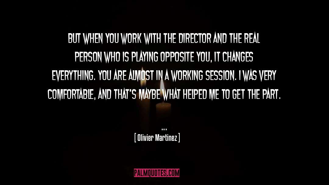 Olivier Martinez Quotes: But when you work with