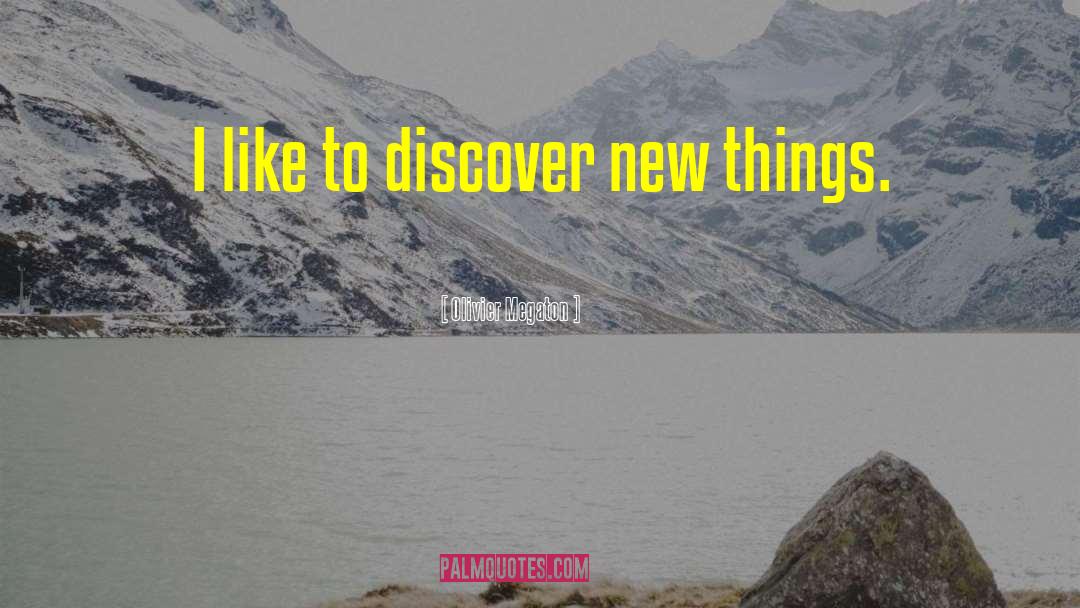 Olivier Megaton Quotes: I like to discover new