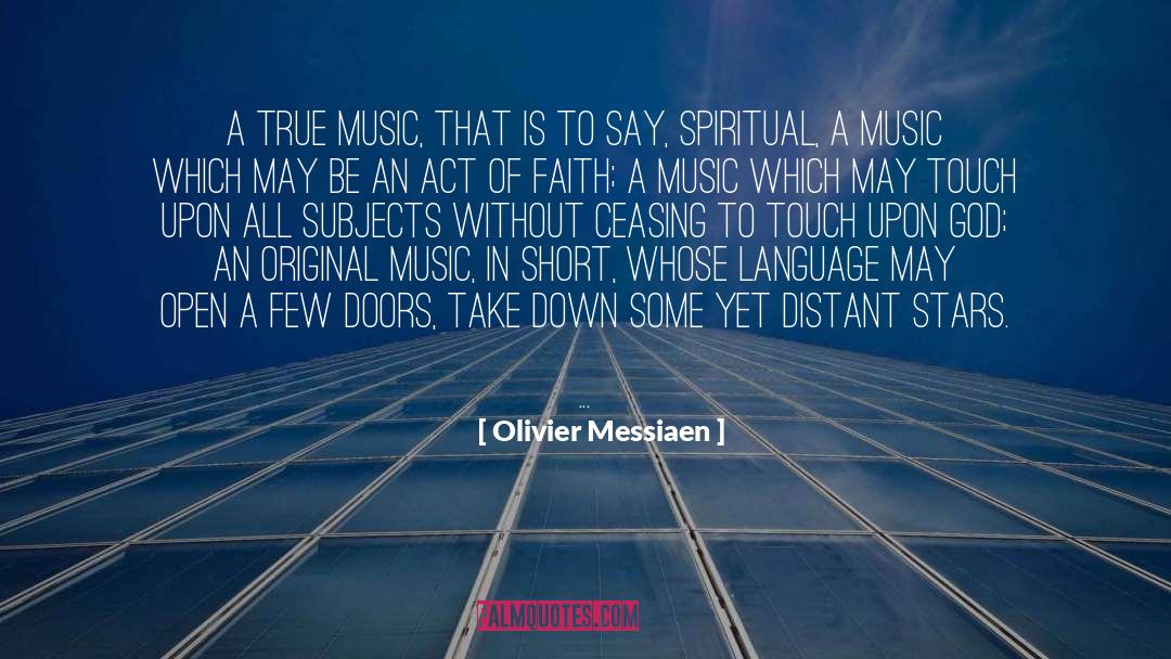 Olivier Messiaen Quotes: A true music, that is