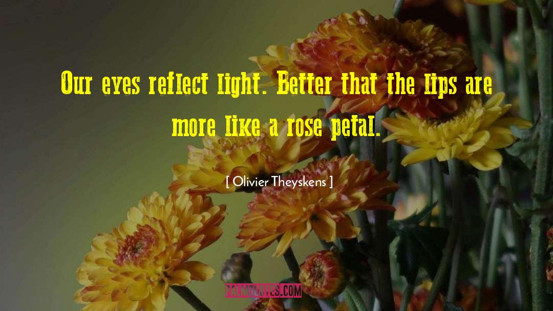 Olivier Theyskens Quotes: Our eyes reflect light. Better