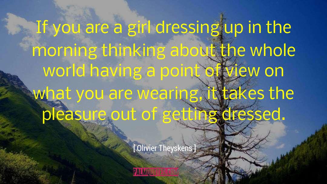 Olivier Theyskens Quotes: If you are a girl