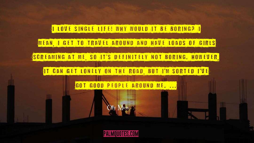 Olly Murs Quotes: I love single life! Why