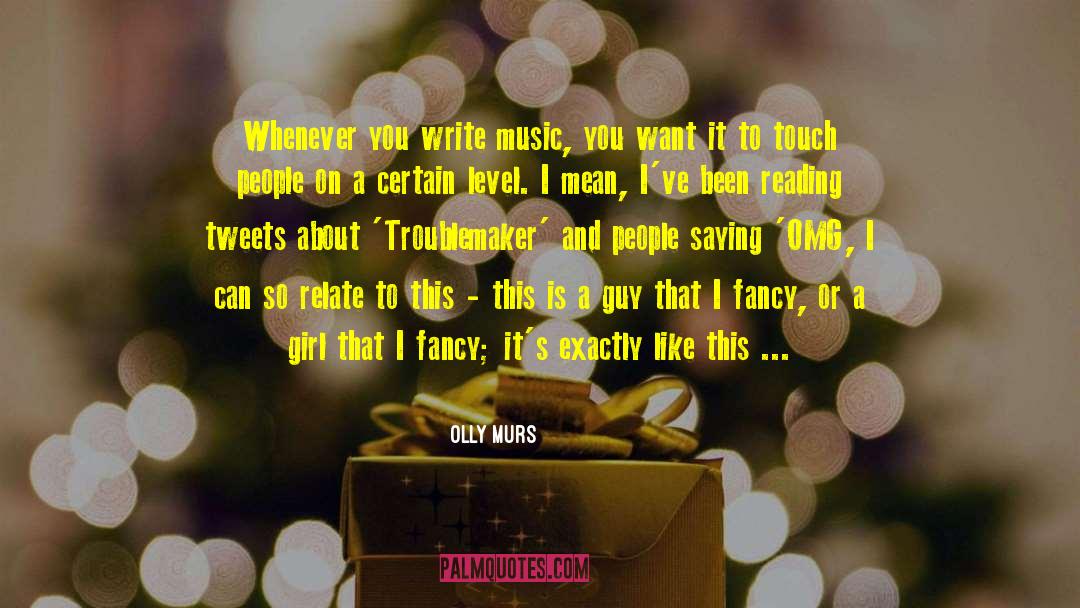 Olly Murs Quotes: Whenever you write music, you