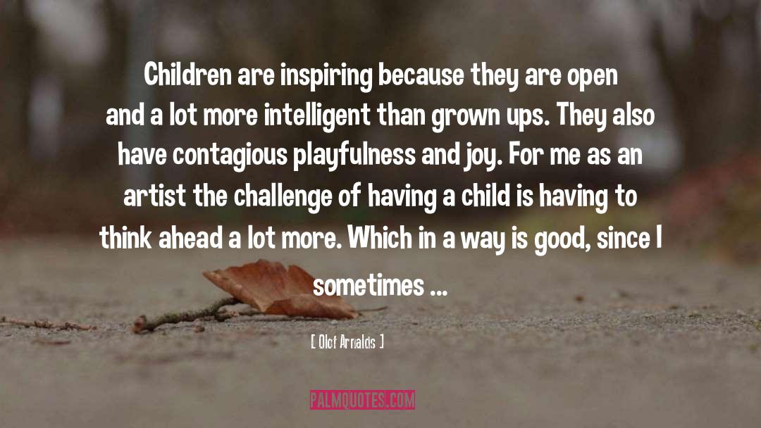 Olof Arnalds Quotes: Children are inspiring because they