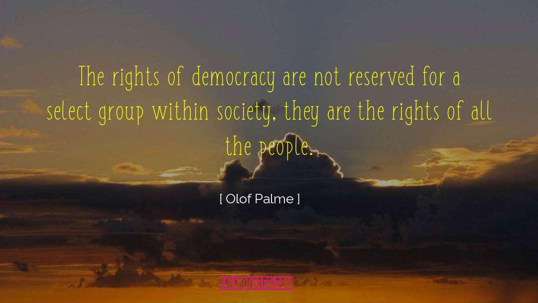 Olof Palme Quotes: The rights of democracy are