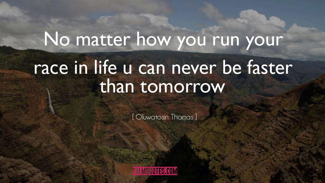 Oluwatosin Thomas Quotes: No matter how you run