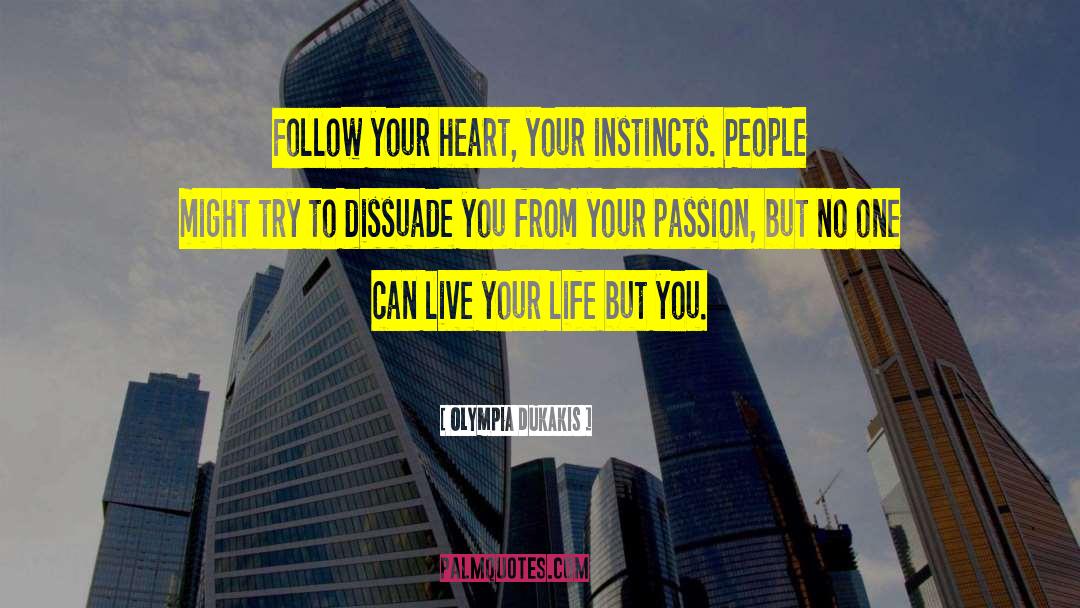 Olympia Dukakis Quotes: Follow your heart, your instincts.