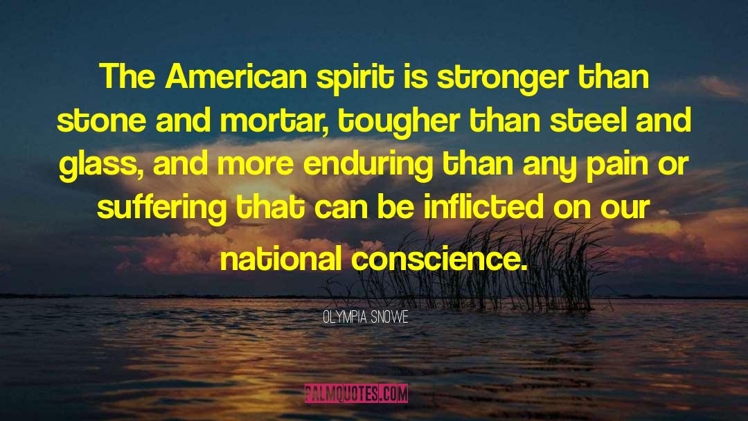 Olympia Snowe Quotes: The American spirit is stronger