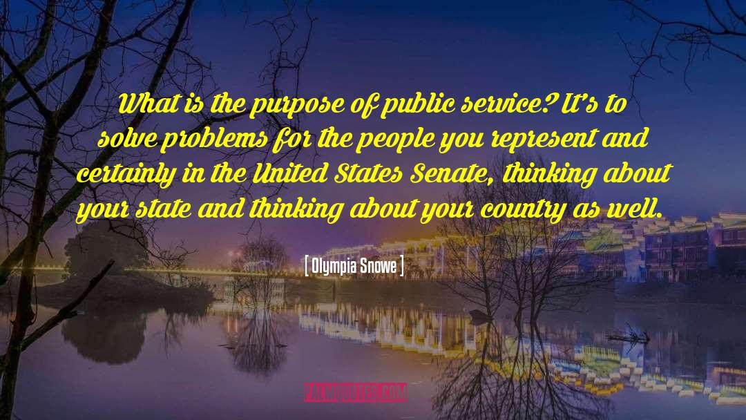 Olympia Snowe Quotes: What is the purpose of