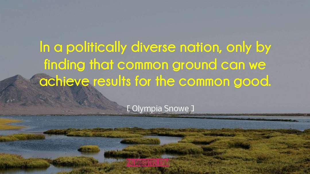 Olympia Snowe Quotes: In a politically diverse nation,