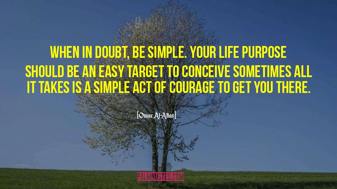 Omar Al-Attas Quotes: When in doubt, be simple.