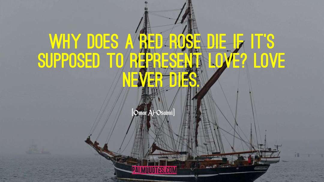 Omar Al-Osaimi Quotes: Why does a red rose