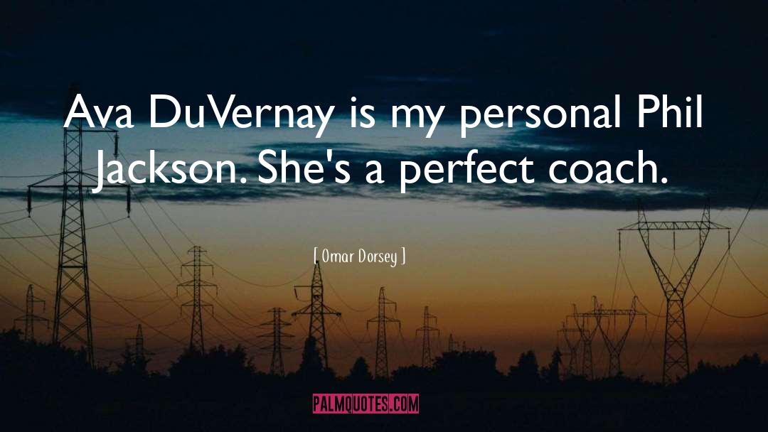 Omar Dorsey Quotes: Ava DuVernay is my personal