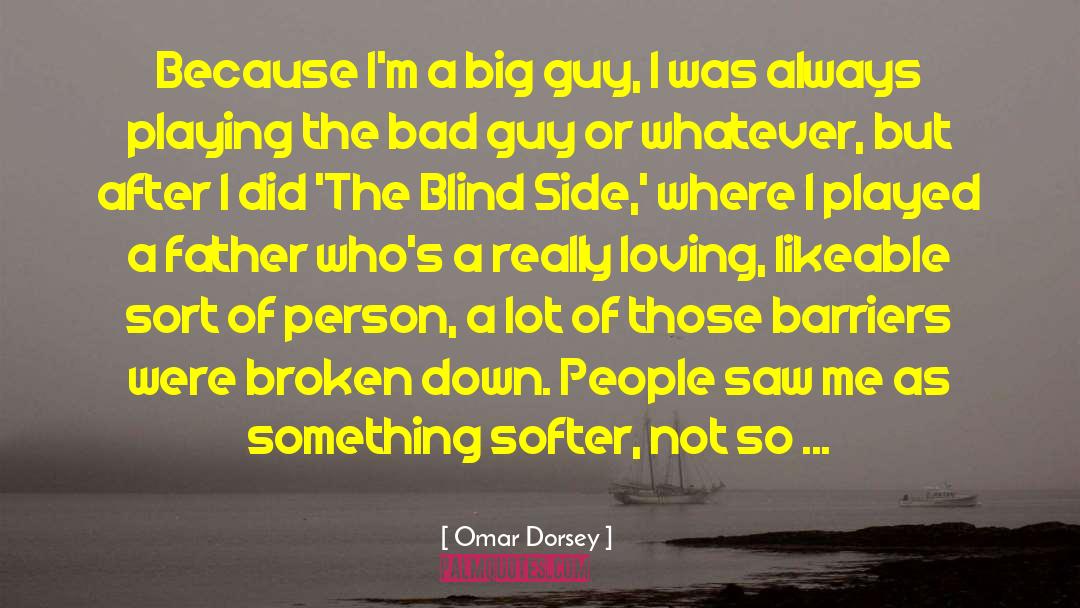 Omar Dorsey Quotes: Because I'm a big guy,