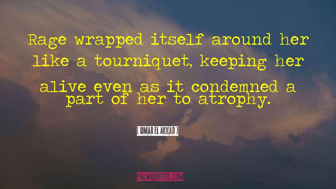 Omar El Akkad Quotes: Rage wrapped itself around her