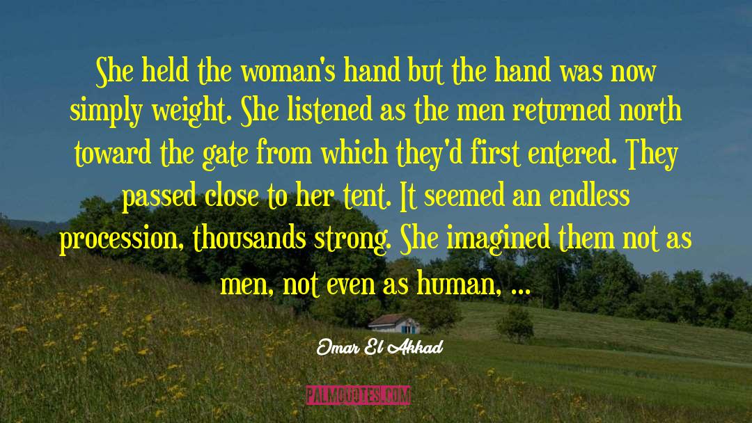 Omar El Akkad Quotes: She held the woman's hand
