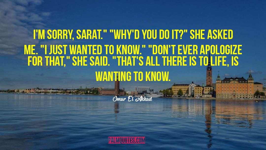 Omar El Akkad Quotes: I'm sorry, Sarat.