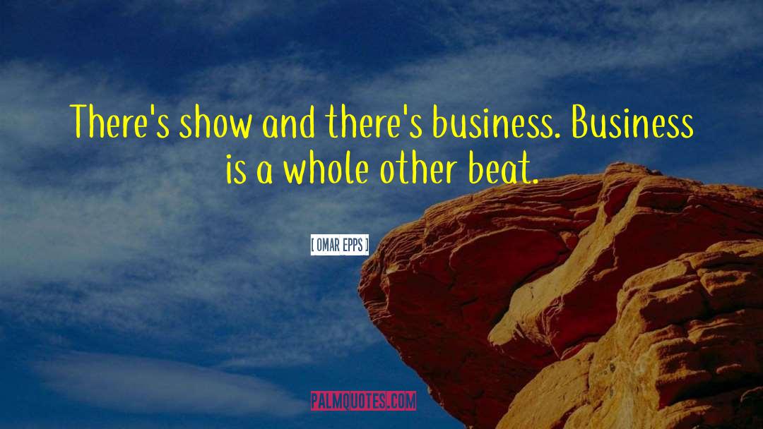 Omar Epps Quotes: There's show and there's business.